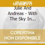 Julie And Andreas - With The Sky In Our.. cd