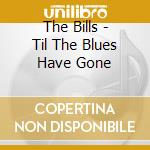 The Bills - Til The Blues Have Gone cd