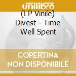(LP Vinile) Divest - Time Well Spent vinile
