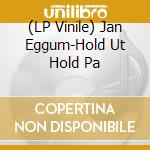 (LP Vinile) Jan Eggum-Hold Ut Hold Pa vinile