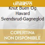 Knut Buen Og Havard Svendsrud-Gagneglod cd