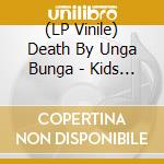 (LP Vinile) Death By Unga Bunga - Kids Are Up To No Good The lp vinile di Death By Unga Bunga