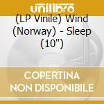 (LP Vinile) Wind (Norway) - Sleep (10') vinile