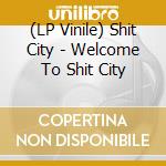 (LP Vinile) Shit City - Welcome To Shit City vinile