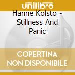 Hanne Kolsto - Stillness And Panic cd musicale di Hanne Kolsto