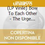 (LP Vinile) Bow To Each Other - The Urge Drums lp vinile di Bow To Each Other