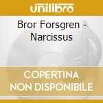 Bror Forsgren - Narcissus cd musicale di Bror Forsgren