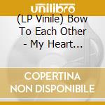 (LP Vinile) Bow To Each Other - My Heart Is A Target vinile