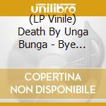 (LP Vinile) Death By Unga Bunga - Bye Bye/Into The Night (7') vinile