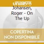 Johansen, Roger - On The Up cd