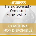 Harald Scverud - Orchestral Music Vol. 2 (2 Cd) cd musicale di Harald Scverud