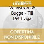 Vennstrom & Bugge - Till Det Eviga cd