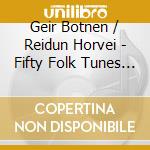 Geir Botnen / Reidun Horvei - Fifty Folk Tunes From Hardanger (2 Cd) cd