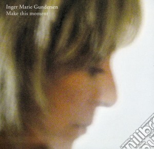 Inger Marie Gundersen - Make This Moment cd musicale di Inger Marie Gundersen