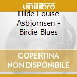 Hilde Louise Asbjornsen - Birdie Blues cd musicale di Asbjornsen, Hilde Louise
