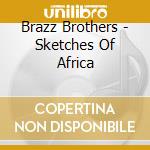Brazz Brothers - Sketches Of Africa cd