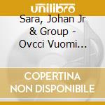 Sara, Johan Jr & Group - Ovcci Vuomi Ovtta Veaiggis cd