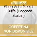 Gaup Ante Mikkel - Juffa (Faggada Staluin) cd