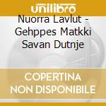 Nuorra Lavlut - Gehppes Matkki Savan Dutnje cd