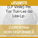 (LP Vinile) Per Tor Turi-Les Go Lea-Lp- vinile