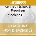 Kenneth Ishak & Freedom Machines - Kenneth Ishak & Freedom Machines cd