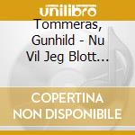 Tommeras, Gunhild - Nu Vil Jeg Blott Fortelle cd musicale di Tommeras, Gunhild