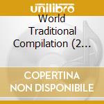 World Traditional Compilation (2 Cd) cd musicale
