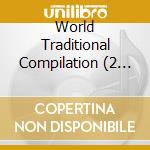 World Traditional Compilation (2 Cd) cd