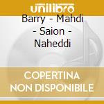 Barry - Mahdi - Saion - Naheddi cd musicale di Barry
