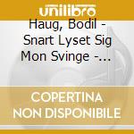 Haug, Bodil - Snart Lyset Sig Mon Svinge - Song cd musicale di Haug, Bodil