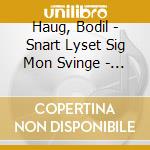 Haug, Bodil - Snart Lyset Sig Mon Svinge - Song cd