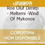 Roe Oluf Dimitri - Meltemi -Wind Of Mykonos cd musicale di Roe Oluf Dimitri