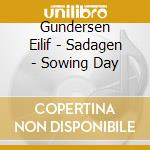 Gundersen Eilif - Sadagen - Sowing Day cd musicale di Gundersen Eilif