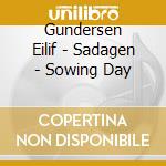 Gundersen Eilif - Sadagen - Sowing Day cd