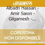 Albadri Hassan - Amir Saion - Gilgamesh - Tigris Nights cd musicale di Albadri Hassan
