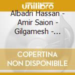 Albadri Hassan - Amir Saion - Gilgamesh - Tigris Nights cd