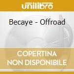Becaye - Offroad cd musicale