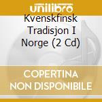 Kvenskfinsk Tradisjon I Norge (2 Cd) cd