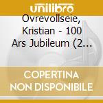 Ovrevollseie, Kristian - 100 Ars Jubileum (2 Cd) Longbox cd musicale di Ovrevollseie, Kristian