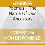 Poemus - The Name Of Our Ancestors cd musicale di Poemus