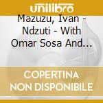 Mazuzu, Ivan - Ndzuti - With Omar Sosa And Manou Gallo cd
