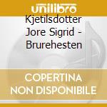 Kjetilsdotter Jore Sigrid - Brurehesten cd