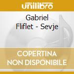 Gabriel Fliflet - Sevje cd musicale