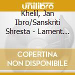 Khelil, Jan Ibro/Sanskriti Shresta - Lament For Syria