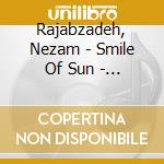 Rajabzadeh, Nezam - Smile Of Sun - Folk Music From Lorestan cd musicale di Rajabzadeh, Nezam