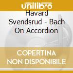 Havard Svendsrud - Bach On Accordion cd