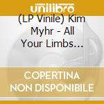 (LP Vinile) Kim Myhr - All Your Limbs Singing vinile