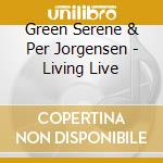 Green Serene & Per Jorgensen - Living Live cd