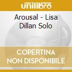 Arousal - Lisa Dillan Solo cd