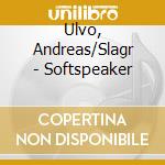Ulvo, Andreas/Slagr - Softspeaker cd